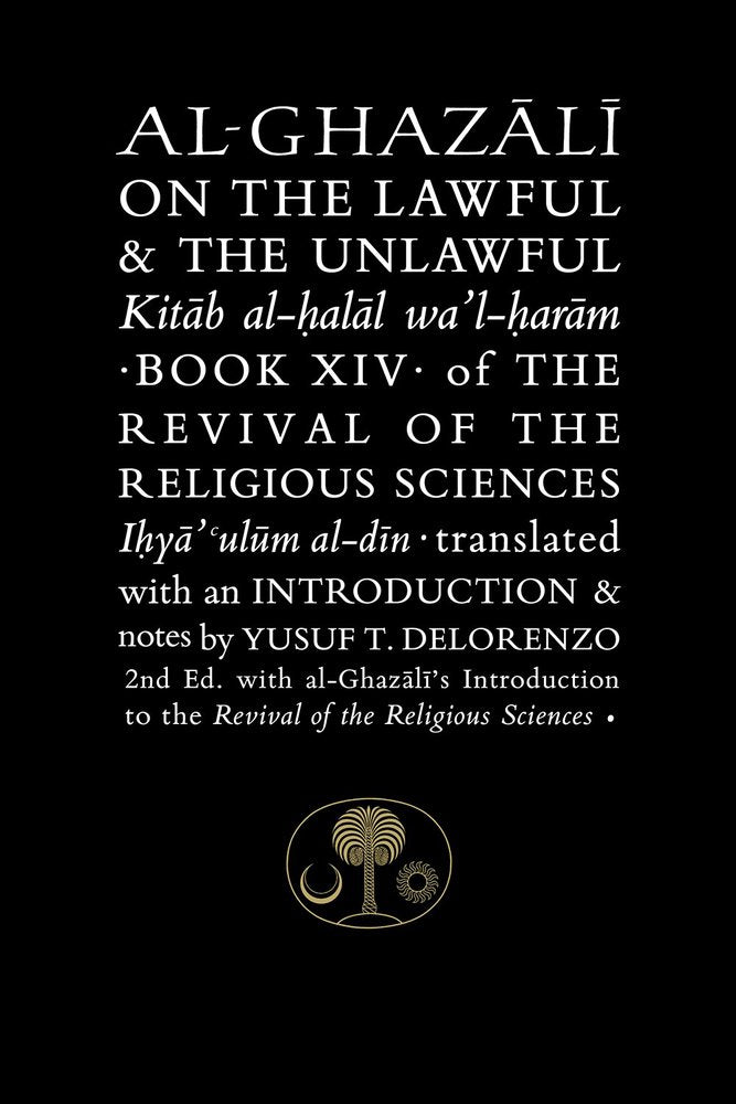 Al-Ghazali on the Lawful and the Unlawful: Kitab al-Halal wa'l Haram